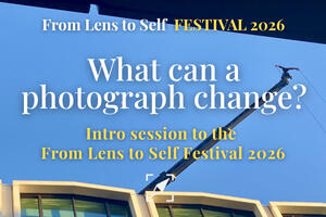 FLTS Festival 2026, What can a photograph change? Intro session From Lens to Self Festival 2026, What can a photograph change?